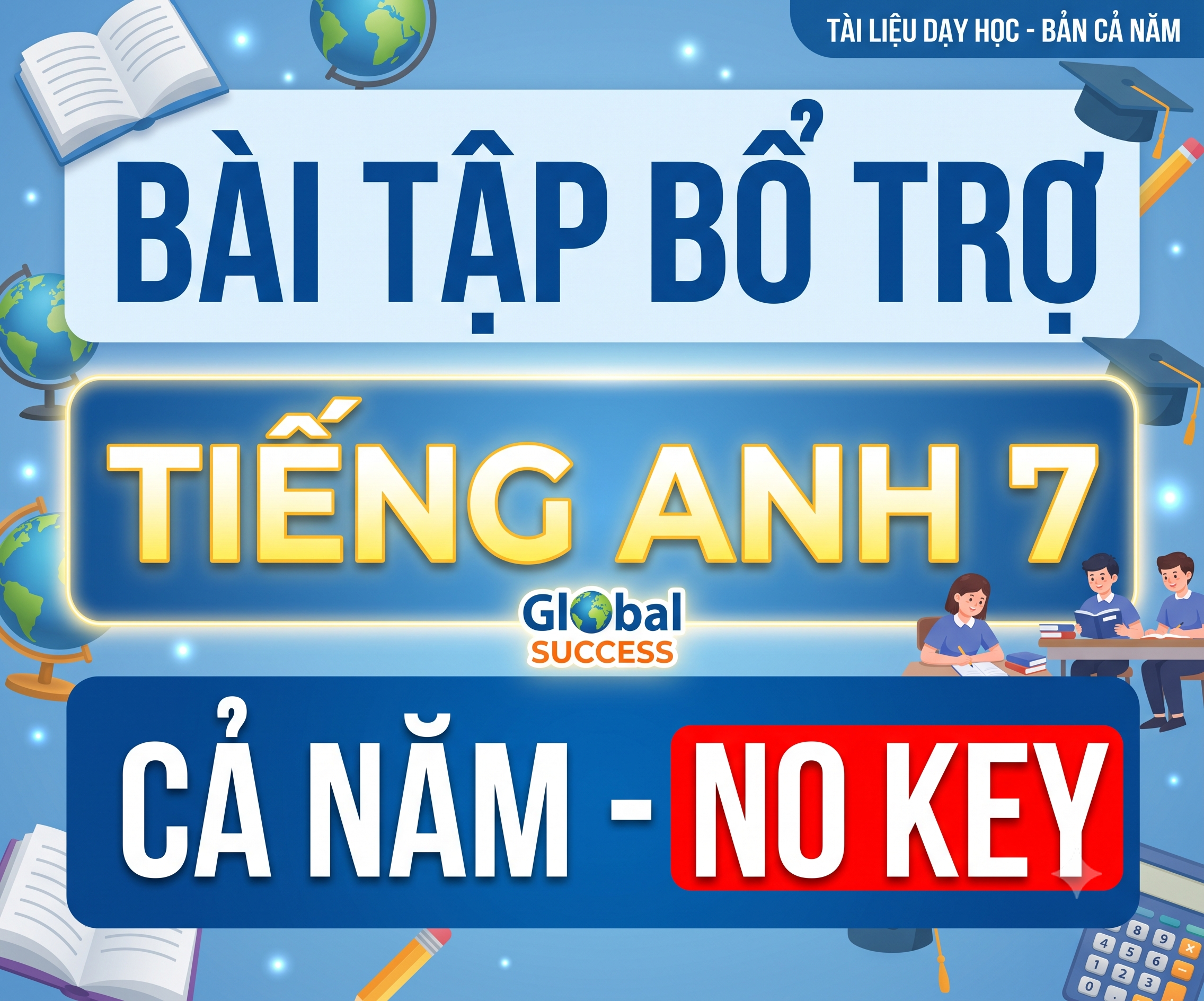Bài Tập Bổ Trợ Tiếng Anh 7 Global Success (Cả Năm) - NO KEY